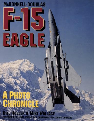 McDonnell-Douglas F-15 Eagle: A Photo Chronicle (Schiffer Military/Aviation History)